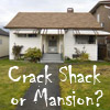 Crack Shack or Mansion